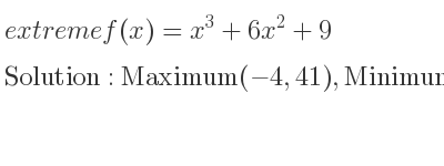 The extreme f(x)=x^3+6x^2+9 is Maximum(-4,41),Minimum(0,9)